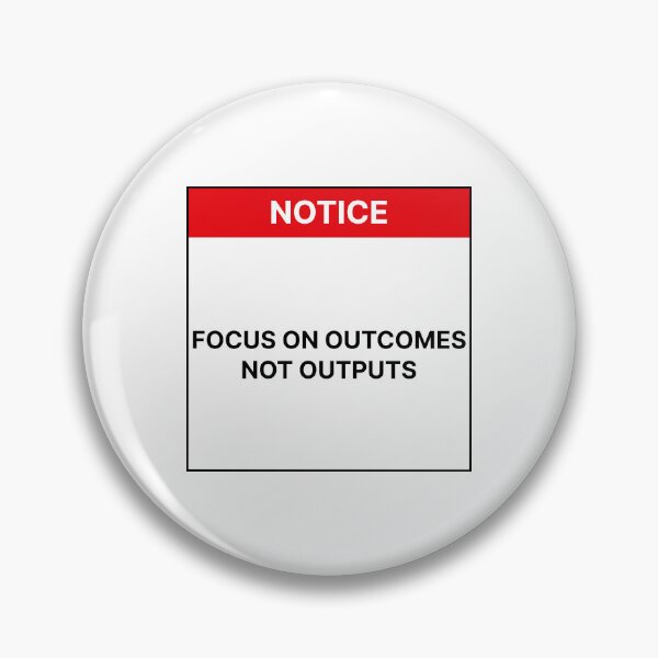 Item preview, Focus on outcomes not outputs designed and sold by Jiben44.