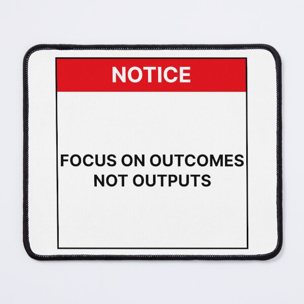 Item preview, Focus on outcomes not outputs designed and sold by Jiben44.