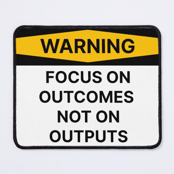 Item preview, Focus on outcomes not outputs designed and sold by Jiben44.