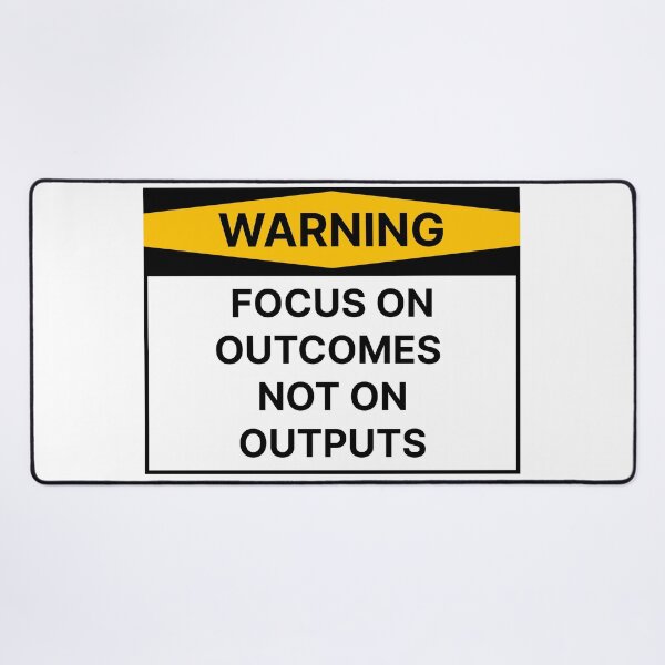 Item preview, Focus on outcomes not outputs designed and sold by Jiben44.