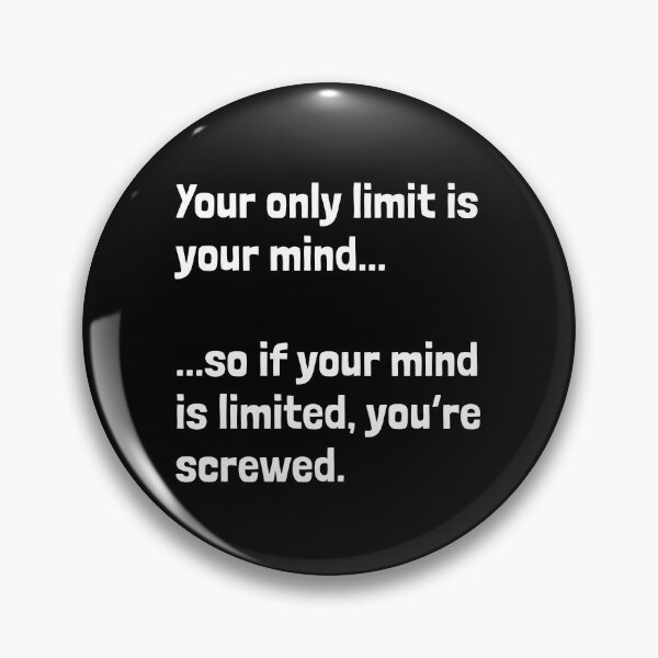 Item preview, Funny Motivational Quote Design – ‘Your Only Limit Is Your Mind… So If Your Mind is Limited, You’re Screwed’ on Stickers, Shirts & Mugs designed and sold by Krakspred.