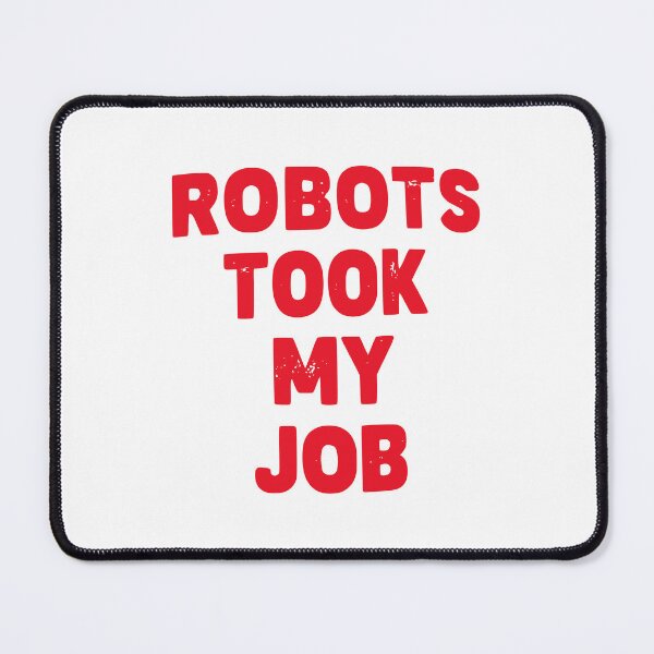 Item preview, Robots Took My Job designed and sold by Kiwi007.