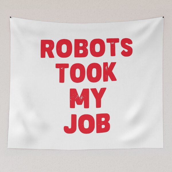 Item preview, Robots Took My Job designed and sold by Kiwi007.