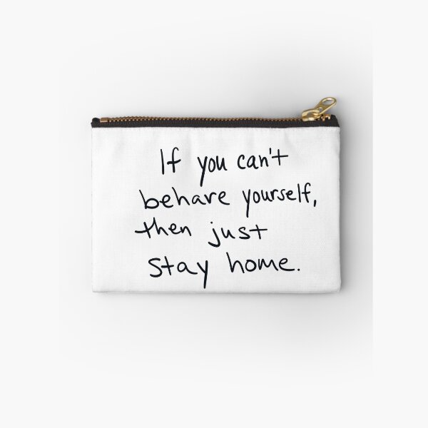 Item preview, If you can’t behave yourself, then just stay home. designed and sold by abeink.