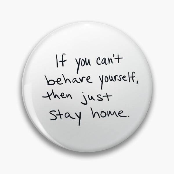 Item preview, If you can’t behave yourself, then just stay home. designed and sold by abeink.