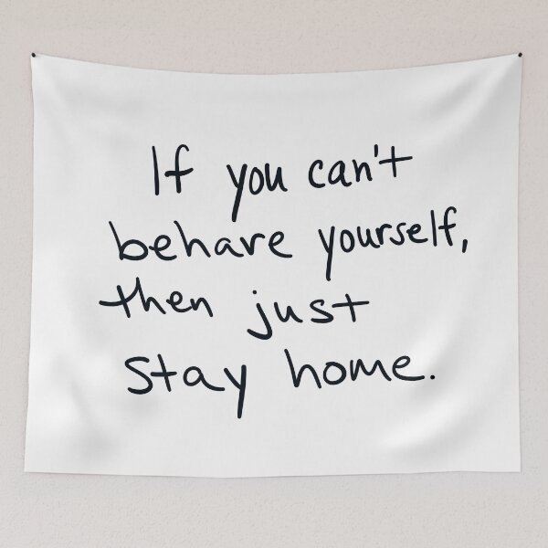 Item preview, If you can’t behave yourself, then just stay home. designed and sold by abeink.