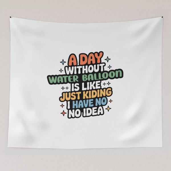 Item preview, A Day Without Water Balloon Is Like Just Kidding - Cool & Funny Water Balloon Lover designed and sold by Watsonarts.
