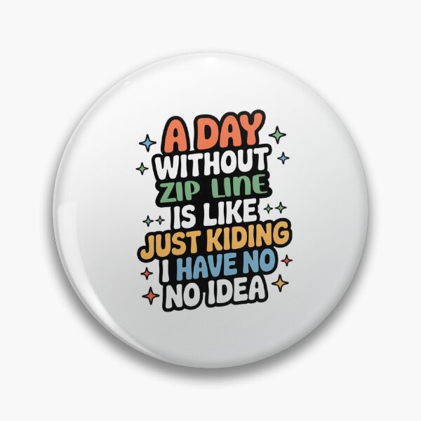 Item preview, A Day Without Zip Line Is Like Just Kidding - Cool & Funny Zip Line Lover designed and sold by Watsonarts.
