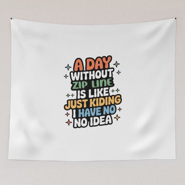 Item preview, A Day Without Zip Line Is Like Just Kidding - Cool & Funny Zip Line Lover designed and sold by Watsonarts.