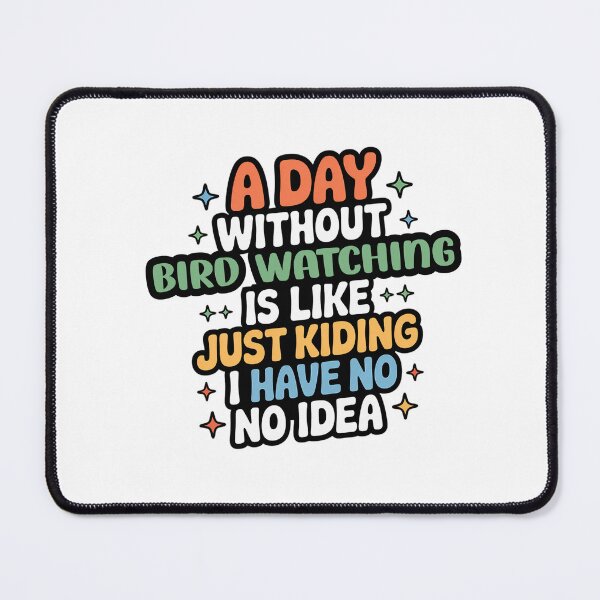 Item preview, A Day Without Bird Watching Is Like Just Kidding - Cool & Funny Bird Watching Lover designed and sold by Watsonarts.