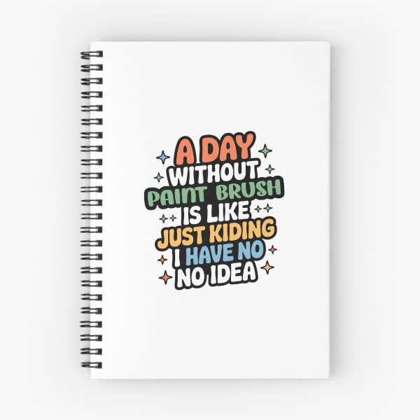 Item preview, A Day Without Paint Brush Is Like Just Kidding - Cool & Funny Paint Brush Lover designed and sold by Watsonarts.