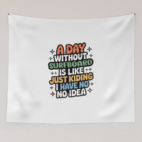 Item preview, A Day Without Surfboard Is Like Just Kidding - Cool & Funny Surfboard Lover designed and sold by Watsonarts.