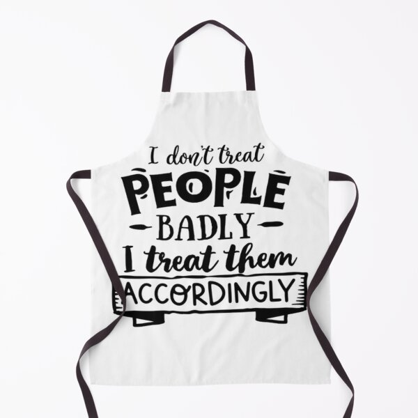 Item preview, I Don't Treat People Badly - I Treat Them Accordingly designed and sold by Mai Tucents Designs.
