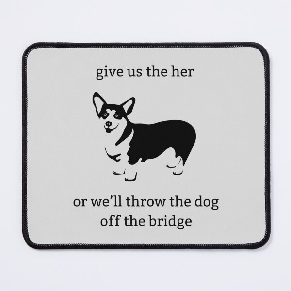 Item preview, Dirk Gently's Holistic Detective Agency: Give us the her, or we'll throw the dog off the bridge designed and sold by Heeby Jeebys.