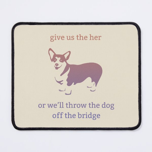 Item preview, Dirk Gently's Holistic Detective Agency: Give us the her, or we'll throw the dog off the bridge designed and sold by Heeby Jeebys.