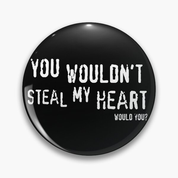 Item preview, You Wouldn't Steal My Heart Would You designed and sold by ShirtsForNoOne.