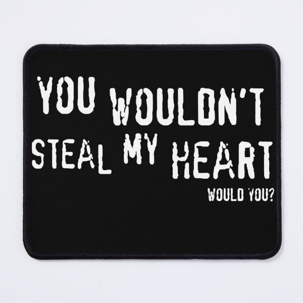 Item preview, You Wouldn't Steal My Heart Would You designed and sold by ShirtsForNoOne.