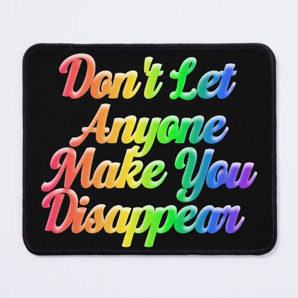 Item preview, Don't Let Anyone Make You Disappear (rainbow cursive) designed and sold by the_life_of_riley.