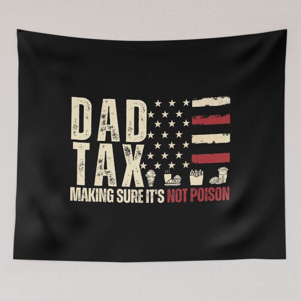 Item preview, Dad Tax Making Sure It'S Not Poison Usa Flag Daddy Tax  designed and sold by DouglasChoosen.