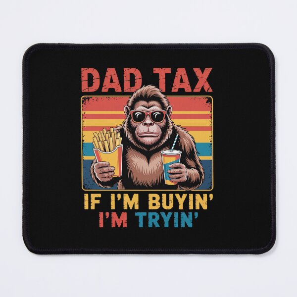 Item preview, Dad Tax If I'M Buyin' I'M Tryin' Bigfoot Father'S Day designed and sold by Patricsselin.