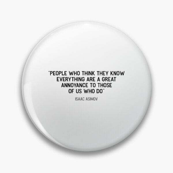 Item preview, Isaac, Asimov, People who think they know everything are a great annoyance to those of us who do Ess designed and sold by JezebelGerda.