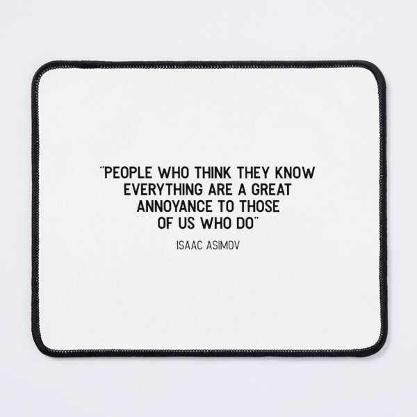 Item preview, Isaac, Asimov, People who think they know everything are a great annoyance to those of us who do Ess designed and sold by JezebelGerda.