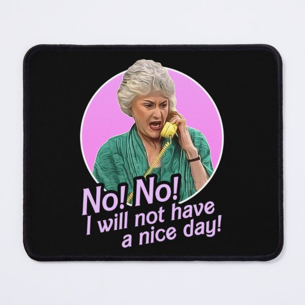 Item preview, Dorothy Zbornak No I Will Not Have a Nice Day! designed and sold by Jordanfarrel.