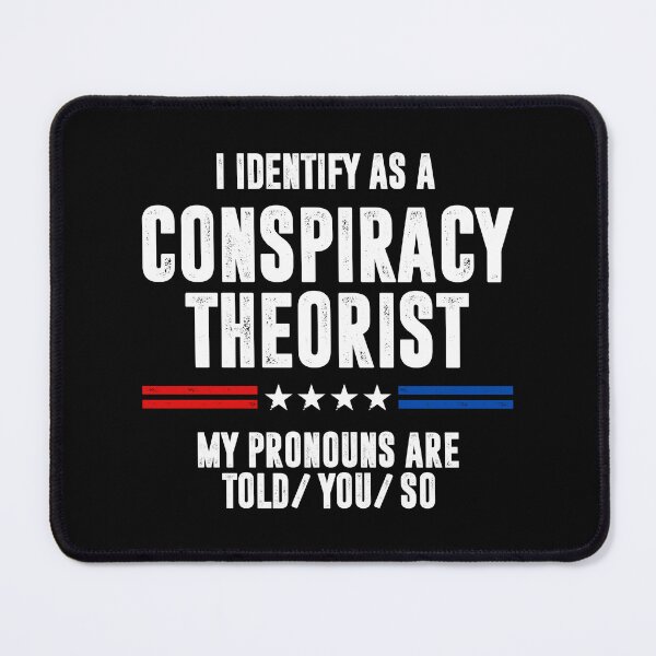 Item preview, I Identify As A Conspiracy Theorist My Pronouns Are Told You So designed and sold by mazenyverxa.