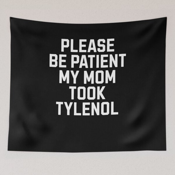 Item preview, Please be patient my mom took Tylenol designed and sold by Primotees.