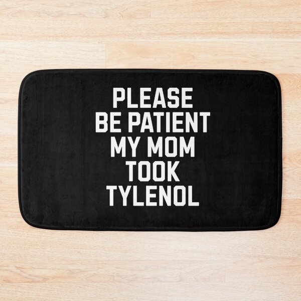 Item preview, Please be patient my mom took Tylenol designed and sold by Primotees.