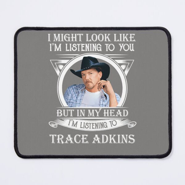 Item preview, I-MAY-LOOK-LIKE-I'M-LISTENING-TO-TRACE-ADKINS-CLASSIC designed and sold by TheaJeremiassen.