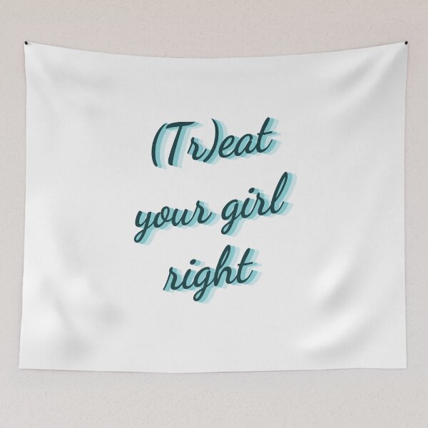 Item preview, Treat your girl right designed and sold by LaughandLaugh.