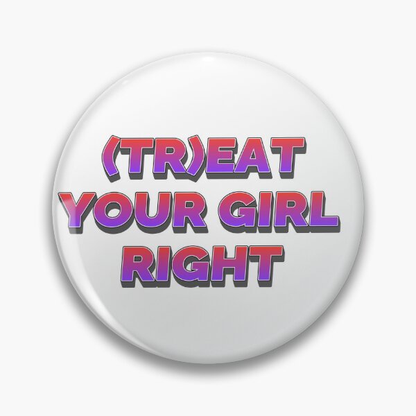 Item preview, Treat your girl right designed and sold by LaughandLaugh.