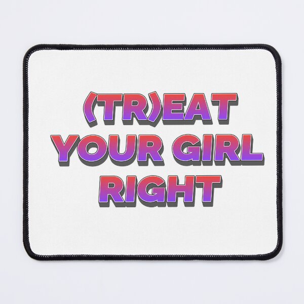 Item preview, Treat your girl right designed and sold by LaughandLaugh.