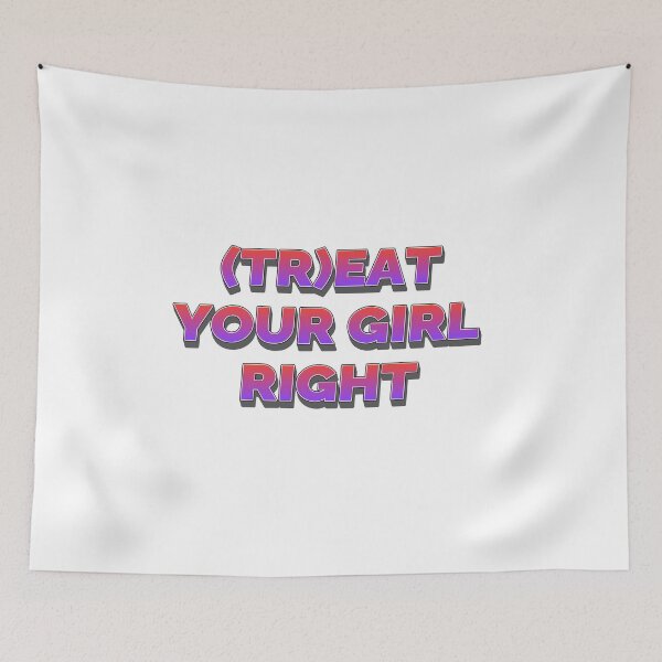 Item preview, Treat your girl right designed and sold by LaughandLaugh.