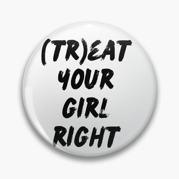 Item preview, Treat your girl right designed and sold by LaughandLaugh.