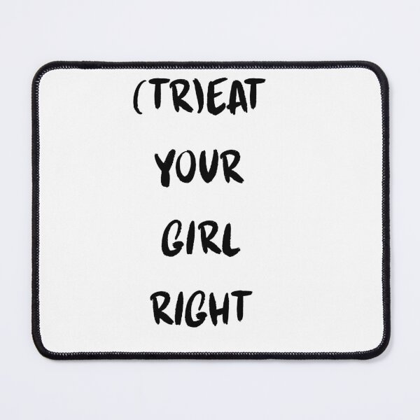 Item preview, Treat your girl right designed and sold by LaughandLaugh.