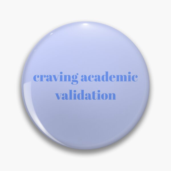 Item preview, Craving Academic Validation Blue designed and sold by campuscuties.