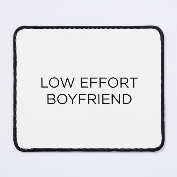 Item preview, Low Effort Boyfriend designed and sold by goal-getter.