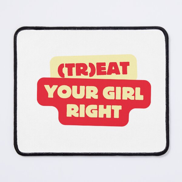 Item preview, Treat your girl right designed and sold by LaughandLaugh.