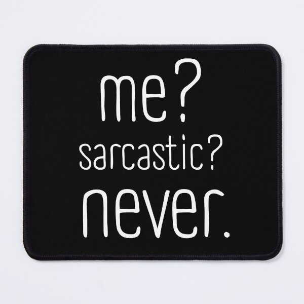 Item preview, Me? Sarcastic? Never. Funny saying designed and sold by Smart4Jokes.