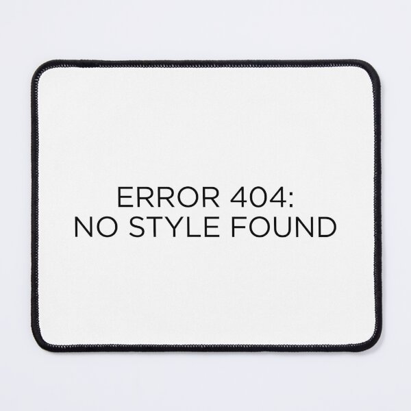 Item preview, Error 404: No Style Found designed and sold by goal-getter.