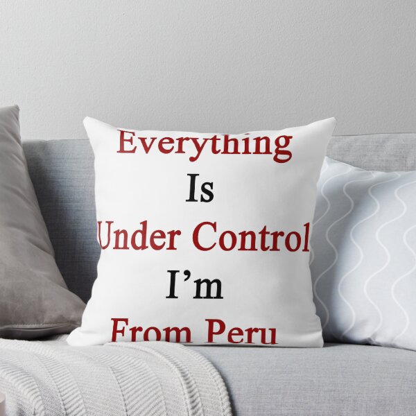Item preview, Everything Is Under Control I'm From Peru  designed and sold by supernova23.