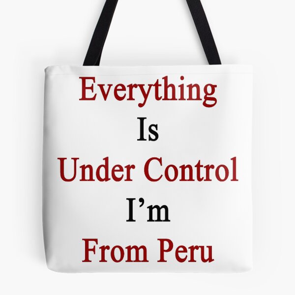 Item preview, Everything Is Under Control I'm From Peru  designed and sold by supernova23.