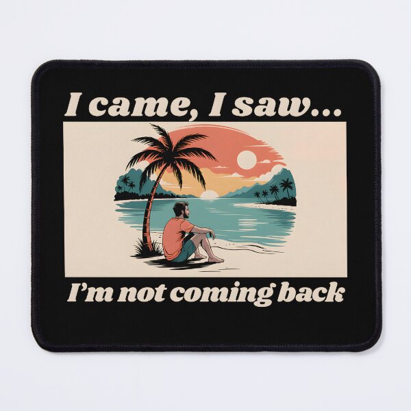 Item preview, I came, I saw, I'm not coming back, a funny quotes designed and sold by Millsoft.