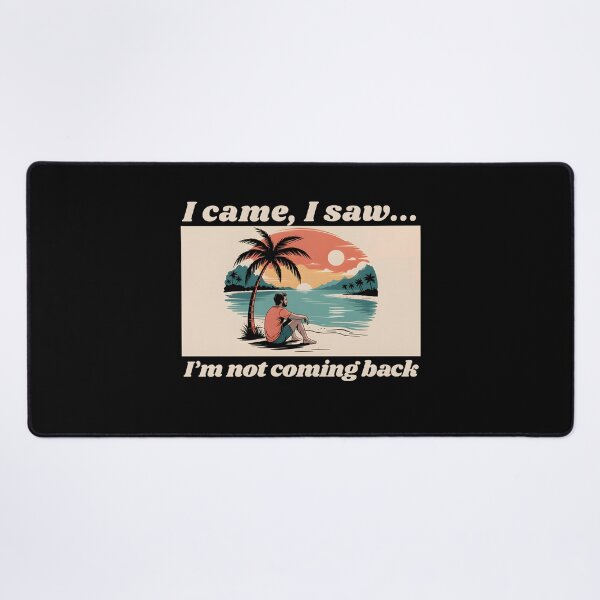 Item preview, I came, I saw, I'm not coming back, a funny quotes designed and sold by Millsoft.