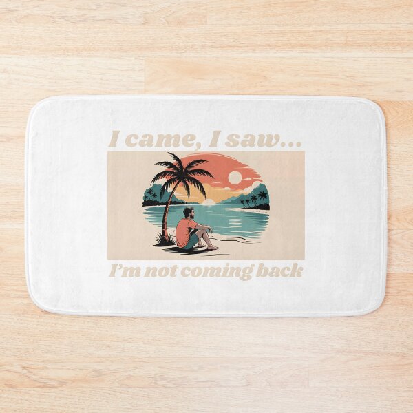 Item preview, I came, I saw, I'm not coming back, a funny quotes designed and sold by Millsoft.