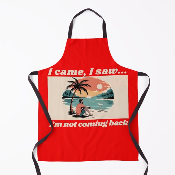Item preview, I came, I saw, I'm not coming back, a funny quotes designed and sold by Millsoft.