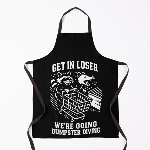 Item preview, Get In Loser We're Going Dumpster Diving Humor designed and sold by LuminOrb.