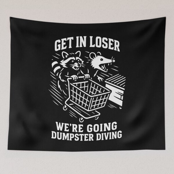 Item preview, Get In Loser We're Going Dumpster Diving Humor designed and sold by LuminOrb.